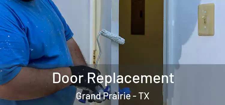 Door Replacement Grand Prairie - TX
