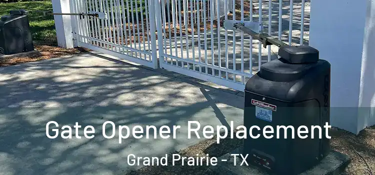 Gate Opener Replacement Grand Prairie - TX
