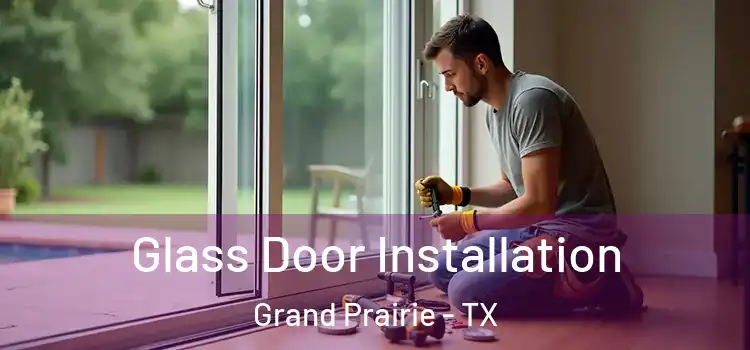 Glass Door Installation Grand Prairie - TX